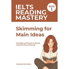 (영문도서)IELTS Reading Mastery: Skimming for Main Ideas (Book 1): Strategies and Practice... Paperback, Independently Published, English, 9798263626815