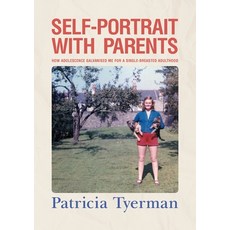 Self-Portrait with Parents: How adolescence galvanised me for a single-breasted adulthood Paperback, Silverwood Books, English, 9781800420496