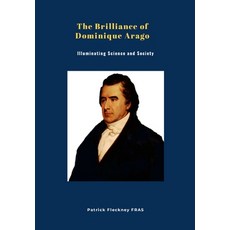 (영문도서) The Brilliance of Dominique Arago: Illuminating Science and Society Hardcover, Lulu.com, English, 9781446144633