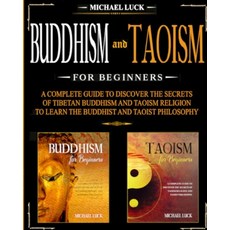 Buddhism and Taoism for Beginners: A Complete Guide to Discover the Secrets of Tibetan Buddhism and ... Paperback, Independently Published