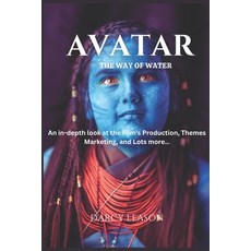 (영문도서) Avatar: The Way of Water: An in-depth look at the Film's Production Themes Marketing and L... Paperback, Independently Published, English, 9798867336905