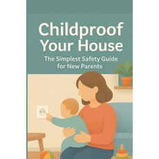 (英文圖書)Childproof Your House: The Simplest Safety Guide for New Parents: Decorate your... 平裝版, Independently Published, 英文