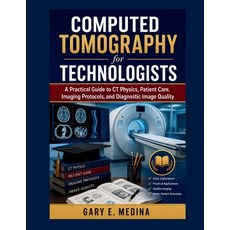 (영문도서)Computed Tomography for Technologists: A Practical Guide to CT Physics Patient... Paperback, Independently Published, English, 9798198458871 Independently Published, English, 9798198458871