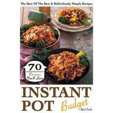 Instant Pot Budget: 70 Recipes You'll Love. The Best Of The Best & Ridiculously Simple Recipes Paperback, Independently Published, English, 9798577741983