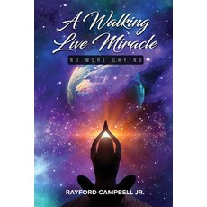(영문도서)A Walking Live Miracle: No More Crying Paperback, Rayford Campbell Jr., English, 9798330527236