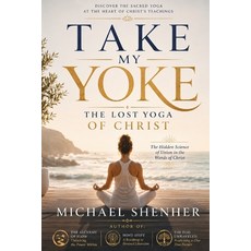 (영문도서)Take My Yoke: The Lost Yoga of Christ: The Hidden Science of Union in the Words... Paperback, Independently Published, English, 9798181788695