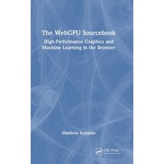 (영문도서) The WebGPU Sourcebook: High-Performance Graphics and Machine Learning in the Br... Hardcover, CRC Press, English, 9781032728407