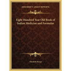 (영문도서) Eight Hundred Year Old Book of Indian Medicine and Formulas Hardcover, Kessinger Publishing, English, 9781169710894