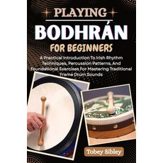 (英文書籍)Playing Bodhrán for Beginners： A Practical Introduction To Irish Rhythm Techniqu... 平裝版, 獨立出版, 英文