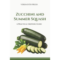 (영문도서)Zucchini and Summer Squash: A Practical Growing Guide Paperback, Independently Published, English, 9798195796037