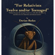 (영문도서)"For Relativists Twelve and/or Teenaged": "Written because the sun goes 'boom' i... Hardcover, Trafford Publishing, English, 9781698720302