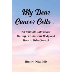 (영문도서) My Dear Cancer Cells...: An Intimate Talk about Unruly Cells in Your Body and H... Paperback, Covenant Books, English, 9798894853758