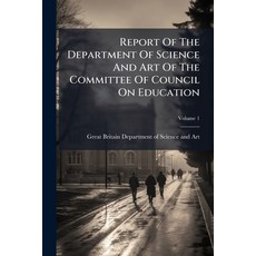 (영문도서)Report Of The Department Of Science And Art Of The Committee Of Council On Educa... Paperback, Nabu Press, English, 9781247706108