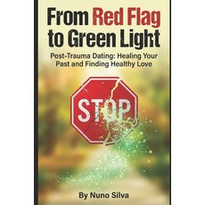 (영문도서)From Red Flag to Green Light: Post-Trauma Dating: Healing Your Past and Finding... Paperback, Independently Published, English, 9798242436725