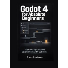 (영문도서)Godot 4 for Absolute Beginners: Step-by-Step 2D Game Development with GDScript Paperback, Independently Published, English, 9798243509817