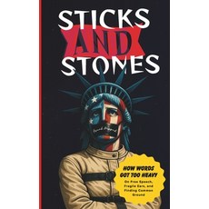 (영문도서)Sticks and Stones: How Words Got Too Heavy Paperback, Independently Published, English, 9798269388700