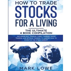 How to Trade Stocks for a Living: 4 Books in 1 - How to Start Day Trading Dominate the Forex Market... Paperback, SD Publishing LLC