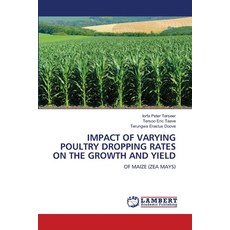 (영문도서) Impact of Varying Poultry Dropping Rates on the Growth and Yield Paperback, LAP Lambert Academic Publis..., English, 9786208425920