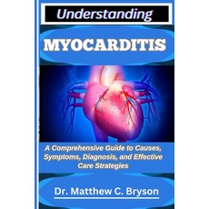 (영문도서)Understanding Myocarditis: A Comprehensive Guide to Causes Symptoms Diagnosis ... Paperback, Independently Published, English, 9798263841973