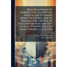 (영문도서)Brief Remarks [by W. Harris] Upon The Dispute Adjusted [by E. Gibson] About The... Paperback, Nabu Press, English, 9781179671246