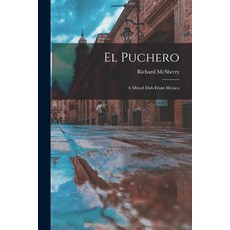 (영문도서) El Puchero: A Mixed Dish From Mexico Paperback, Legare Street Press, English, 9781017891607