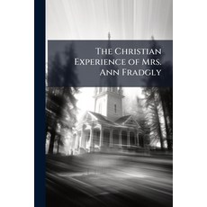 (영문도서)The Christian Experience of Mrs. Ann Fradgly: Embracing an Account of the Lord's... Paperback, Nabu Press, English, 9781142038700