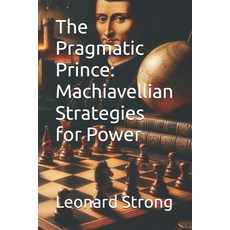 (영문도서)The Pragmatic Prince: Machiavellian Strategies for Power Paperback, Independently Published, English, 9798273704633