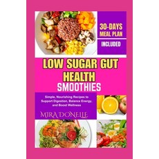 (영문도서)Low Sugar Gut Health Smoothies: Simple Nourishing Recipes to Support Digestion ... Paperback, Independently Published, English, 9798299192872