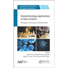Nanotechnology Applications in Dairy Science: Packaging Processing and Preservation Hardcover, Apple Academic Press