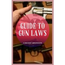 Guide to Gun Laws: Guns have had played both an indirect yet also tangible role in the rise and prog... Paperback, Independently Published, English, 9798707972614