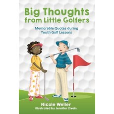 (영문도서) Big Thoughts from Little Golfers: Memorable Quotes During Youth Golf Lessons Paperback, Nicole Weller, English, 9781662908910