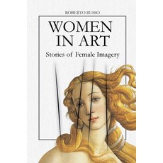 (영문도서)Women in Art. Stories of Female Imagery Paperback, Roberto Russo, English, 9798232063153