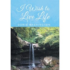 (영문도서) I Wish to Live Life Hardcover, Xlibris Us, English, 9781796075694