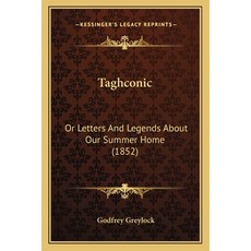 (영문도서) Taghconic: Or Letters And Legends About Our Summer Home (1852) Paperback, Kessinger Publishing, English, 9781165781683