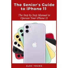 The Senior's Guide to iPhone 11: The Step by Step Manual to Operate Your iPhone 11 Paperback, Independently Published