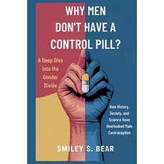 (영문도서)Why Men Don't Have a Birth Control Pill: A Deep Dive into the Gender Divide: How... Paperback, Independently Published, English, 9798296263865