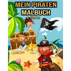 Mein Piraten Malbuch für Kinder: Pirat Malbuch für Jungen Mädchen Kleinkinder - Piratenliebhaber G... Paperback, Independently Published