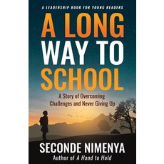 (영문도서) A Long Way to School: A Story of Overcoming Challenges and Never Giving Up Paperback, Common Purpose Training Ser..., English, 9781733112406