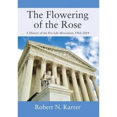 (英文圖書)The Flowering of the Rose: A History of the Pro-Life Movement 1966-2024 精裝版, Outskirts Press, 英文