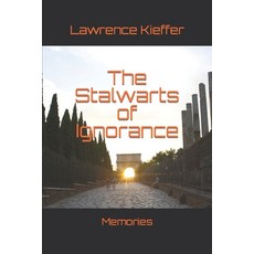 (영문도서) The Stalwarts of Ignorance: Memories Paperback, Independently Published, English, 9798397104302