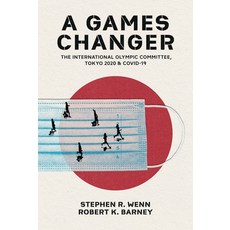 (영문도서)A Games Changer: The International Olympic Committee Tokyo 2020 and Covid-19 Paperback, University of Arkansas Press, English, 9781682262764