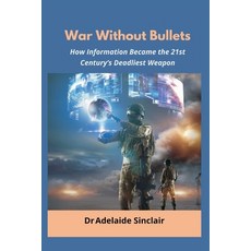 (영문도서)War Without Bullets: How Information Became the 21st Century's Deadliest Weapon Paperback, Vij Books, English, 9789348738189