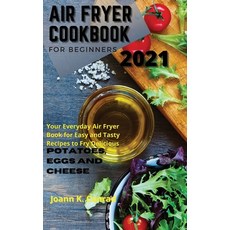 Air Fryer Cookbook for Beginners 2021: Your Everyday Air Fryer Book for Easy and Tasty Recipes to Fr... Hardcover, Joann K. Conrad, English, 9781802931297