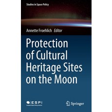 Protection of Cultural Heritage Sites on the Moon Hardcover, Springer
