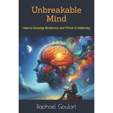 (영문도서) Unbreakable Mind: How to Develop Resilience and Thrive in Adversity Paperback, Independently Published, English, 9798879305715