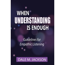 (英文圖書)When Understanding is Enough: Guidelines for Empathic Listening 平裝版, Dale M. Jackson, 英文