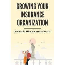(영문도서) Growing Your Insurance Organization: Leadership Skills Necessary To Start: Guide To Success O... Paperback, Independently Published