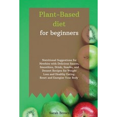 Plant-Based Diet for Beginners: Nutritional Suggestions for Newbies with Delicious Sauces Smoothies... Paperback, Charlie Creative Lab, English, 9781802122473