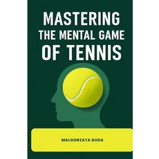 (영문도서)Mastering the Mental Game of Tennis: The Complete Guide to Unlock Your True Pote... Paperback, Independently Published, English, 9798264062414