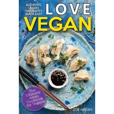 (영문도서) Love Vegan: The Ultimate Asian Cookbook: Easy Plant Based Recipes That Anyone C... Paperback, Independently Published, English, 9798613081219